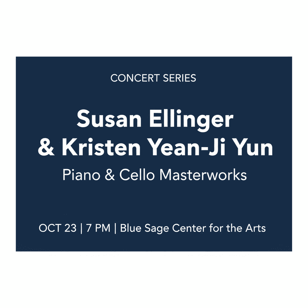 Generated concert poster with white text on navy blue: Susan Ellinger & Kristen Yeon-Ji Yun, Piano & Cello Masterworks. Oct 23, 7 PM at Blue Sage Center for the Arts.