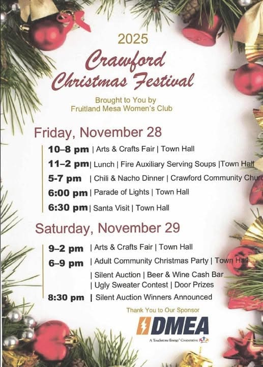 Flier for the 2025 Crawford Christmas Festival, November 28th and 29th, brought to you by the Fruitland Mesa Women's Club. Friday's events include a 10 am to 8 pm Arts & Crafts Fair, 5-7 pm Chili & Nacho Dinner, a 6:00 pm Parade of Lights, and a 6:30 pm Santa Visit. Saturday's events include the Arts & Crafts Fair from 9 am to 2 pm, and the 6-9 pm Adult Community Christmas Party with a Silent Auction and Ugly Sweater Contest. Sponsored by DMEA.