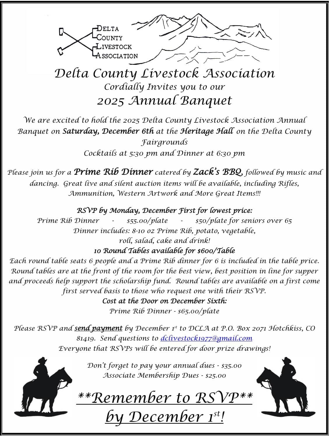 Delta County Livestock Association 2025 Annual Banquet flyer. Saturday, December 6th at the Heritage Hall on the Delta County Fairgrounds. Cocktails 5:30 pm, Dinner 6:30 pm. Prime Rib Dinner catered by Zack's BBQ, followed by music, dancing, and live/silent auction items including Rifles, Ammunition, Western Artwork. RSVP by Monday, December 1st for lowest price: Prime Rib Dinner $55/plate, $50/plate for seniors over 65. Dinner includes 8-10 oz Prime Rib, potato, vegetable, roll, salad, cake and drink. 10 Round Tables available for $600/Table. Cost at the Door on December Sixth: Prime Rib Dinner $65.00/plate. Please RSVP and send payment by December 1st to DCLA at P.O. Box 2071 Hotchkiss, CO 81419. Email questions to dclivestock1977@gmail.com. Everyone that RSVPs will be entered for door prize drawings. Don't forget to pay your annual dues: $35.00, Associate Membership Dues: $25.00. Image includes the DCLA logo and two silhouettes of riders on horseback.