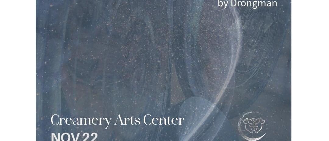 "Promotional flyer for 'Drum + Gong: Sonic Harmonic Acoustic Resonance Experience by Drongman,' also called 'Drong Immersion.' The event takes place at the Creamery Arts Center on three dates: November 22, December 13, and January 10, all at 6:30 PM. Suggested donation is $10."