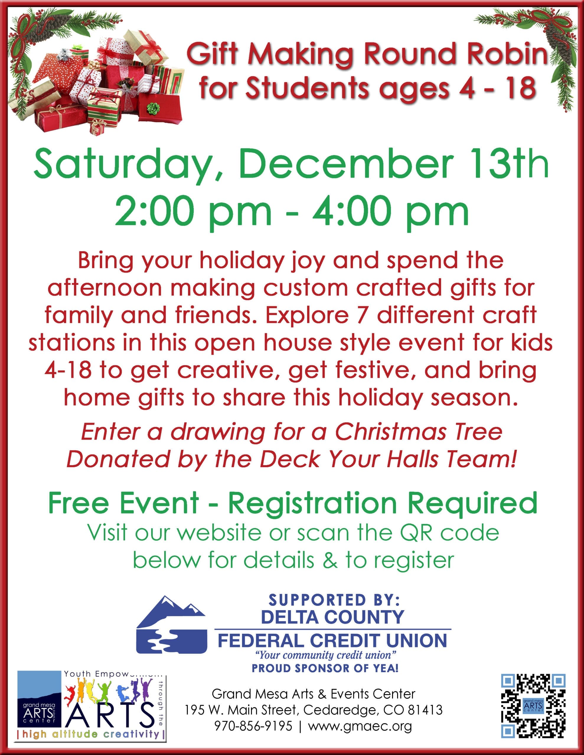 "Flyer titled 'Gift Making Round Robin for Students ages 4-18.' The event is Saturday, December 13th, 2:00 pm - 4:00 pm. It's a free, open-house style event with 7 craft stations for making custom gifts. Registration is required. Participants can enter a drawing for a Christmas Tree. Hosted by Grand Mesa Arts Center, 195 W. Main Street, Cedaredge, CO 81413, and supported by Delta County Federal Credit Union."