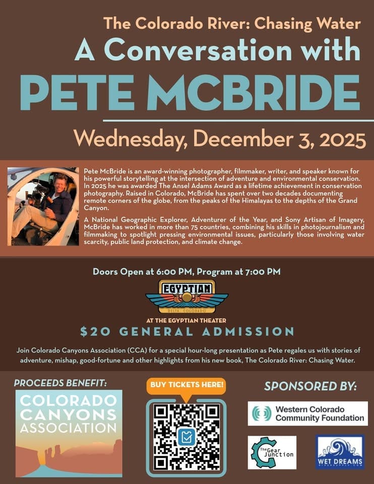 Flier for "The Colorado River: Chasing Water," a conversation with photographer and filmmaker Pete McBride on Wednesday, December 3, 2025. Doors 6 PM, Program 7 PM at the Egyptian Theater. General admission $20, proceeds benefit Colorado Canyons Association.
