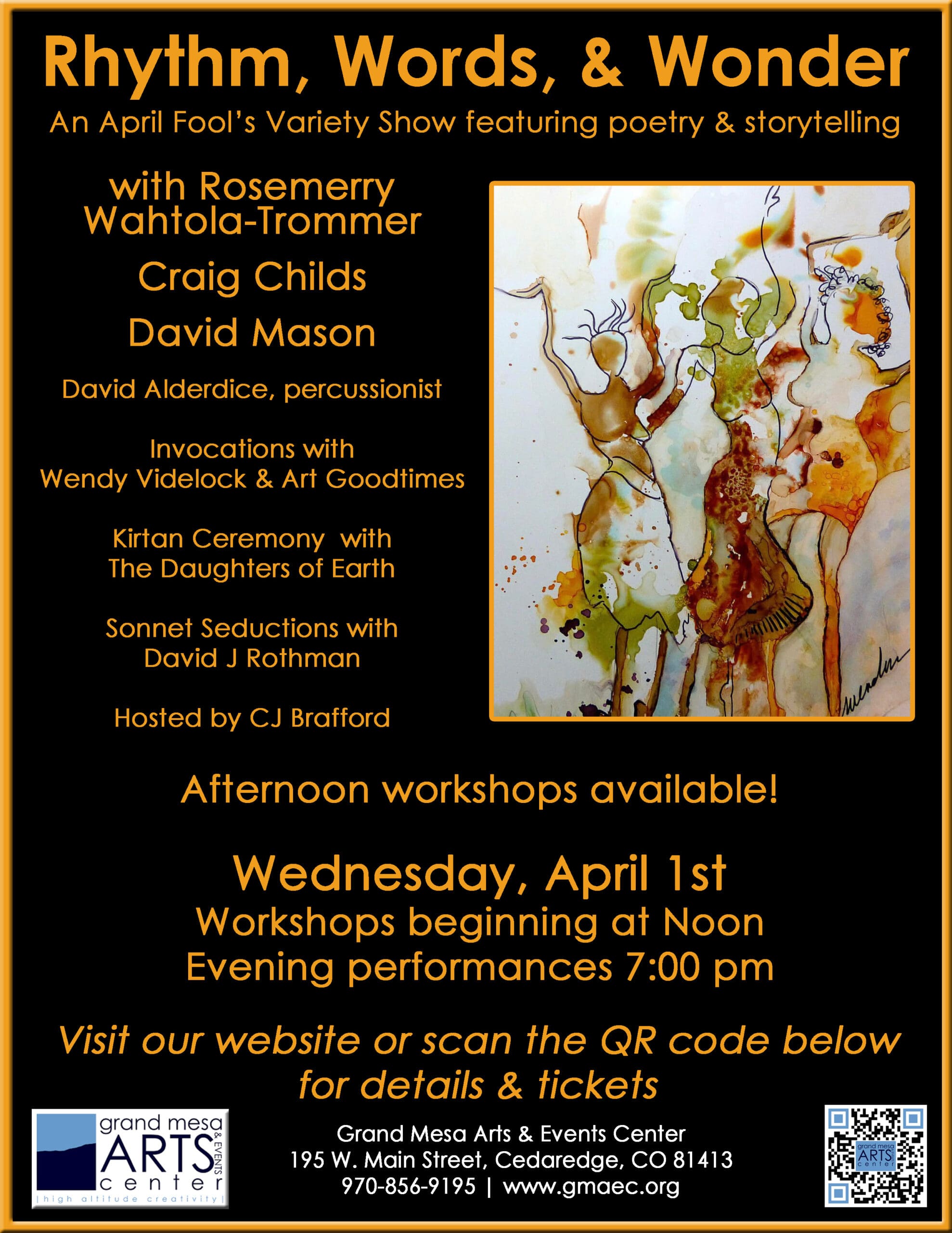 A promotional flyer for "Rhythm, Words, & Wonder," an April Fool's Variety Show at the Grand Mesa Arts & Events Center. Visuals: Main Image: A vertical rectangular artwork featuring a vibrant watercolor painting of three abstract, dancing figures in shades of amber, yellow, and green. Background: The flyer has a solid black background with gold and white text. Logos: The Grand Mesa Arts & Events Center logo is in the bottom left, and a QR code for tickets is in the bottom right. Event Details: Date: Wednesday, April 1st. Schedule: Workshops at Noon; Evening performances at 7:00 pm. Location: 195 W. Main Street, Cedaredge, CO 81413. Website: www.gmaec.org.