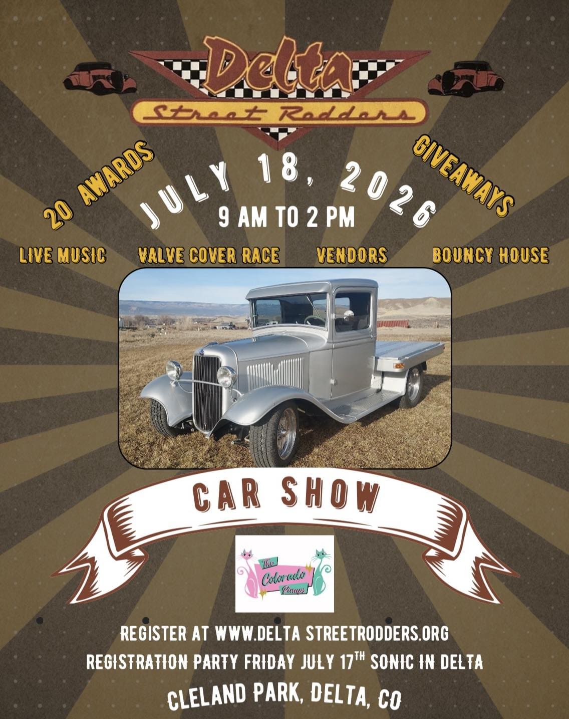 Promotional flyer for the "Delta Street Rodders Car Show" held on July 18, 2026. Visuals: > * Background: A vintage-style brown sunburst pattern with small silhouetted hot rods in the corners. * Center Image: A high-quality photo of a restored silver vintage flatbed truck parked in an open field. * Logos: The "Delta Street Rodders" logo features a checkered flag motif; the "Colorado Pinups" logo is visible at the bottom. Event Details: > * Date & Time: Saturday, July 18, 2026, 9:00 AM to 2:00 PM. * Location: Cleland Park, Delta, CO. * Activities: 20 awards, giveaways, live music, valve cover race, vendors, and a bouncy house. Registration: Register at deltastreetrodders.org; Registration party Friday, July 17 at Sonic in Delta
