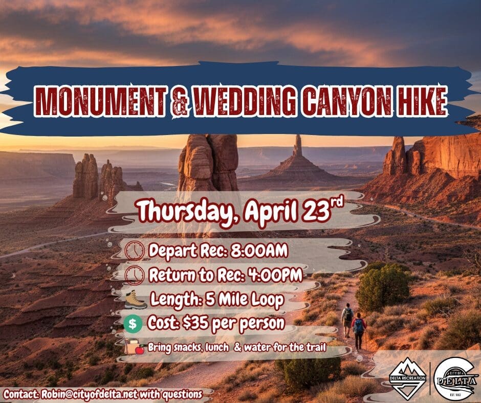 A promotional flyer for the "Monument & Wedding Canyon Hike" organized by Delta Recreation. Visual Composition: Background: A wide-angle sunset view of the Colorado National Monument, featuring red rock towers and deep canyons under a warm orange and purple sky. Foreground: Two hikers with backpacks are seen walking down a dirt trail in the lower right corner. Information: Large white and red text at the top reads "MONUMENT & WEDDING CANYON HIKE". A translucent grey box in the center lists the date as Thursday, April 23rd, with icons for departure time (8:00 AM), return time (4:00 PM), length (5 Mile Loop), and cost ($35 per person). Logos: The Delta Recreation and City of Delta logos are in the bottom right corner, with contact information for Robin@cityofdelta.net at the bottom.