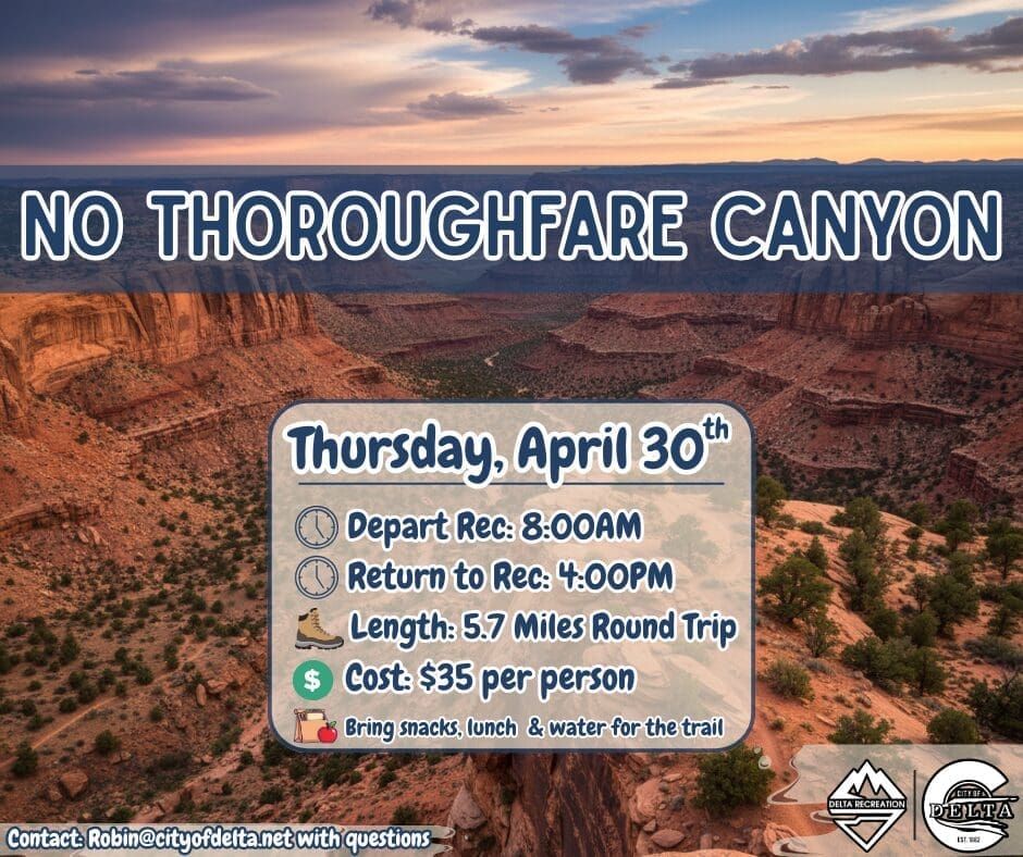 A promotional flyer for the "No Thoroughfare Canyon" hike hosted by Delta Recreation. Visual Composition: Background: A breathtaking sunset view overlooking the vast red rock canyons of the Colorado National Monument under a cloudy, warm sky. Text Overlays: Large white block letters at the top read "NO THOROUGHFARE CANYON". A central blue-bordered white box lists the date as Thursday, April 30th. Information Icons: Icons for a clock, hiking boot, and dollar sign indicate the 8:00 AM departure, 4:00 PM return, 5.7-mile length, and $35 cost. A small grocery bag icon reminds hikers to bring snacks, lunch, and water. Logos: The Delta Recreation and City of Delta logos are in the bottom right, with contact info for Robin@cityofdelta.net at the bottom.